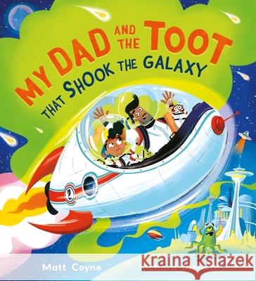 My Dad and the Toot that Shook the Galaxy Matt Coyne 9781444966213 HACHETTE CHILDREN - książka