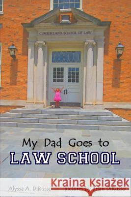 My Dad Goes to Law School Alyssa a. Dirusso Brian Dirusso 9781516845859 Createspace - książka