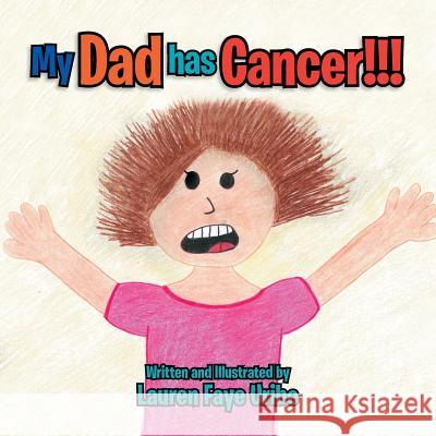 My Dad Has Cancer !!! Lauren Faye Uribe 9781479789375 Xlibris Corporation - książka
