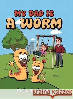 My Dad is a Worm Cynthia Gonzalez 9798318812606 Palmetto Publishing - książka