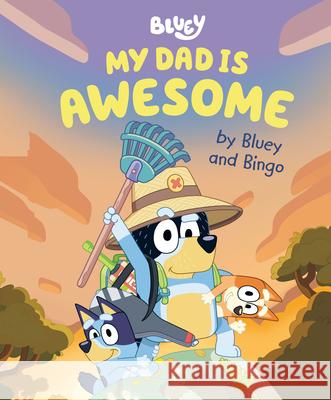 My Dad Is Awesome by Bluey and Bingo Penguin Young Readers Licenses 9780593519653 Penguin Young Readers Licenses - książka
