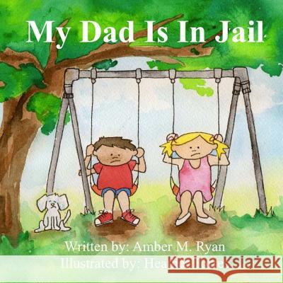 My Dad Is in Jail Amber M. Ryan Heather Torres 9780615897561 Rt Books - książka