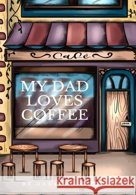 My Dad Loves Coffee Daniel Hallback 9781955364232 Vets Publish - książka