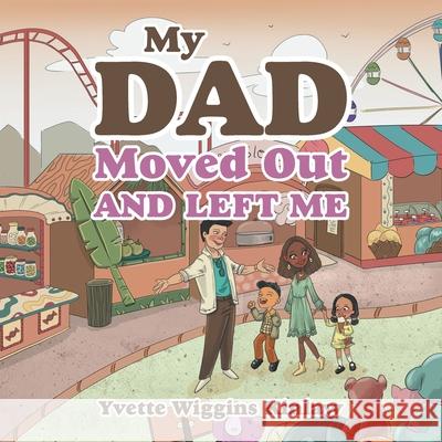 My Dad Moved out and Left Me Yvette Wiggins Kinlaw 9781663204394 iUniverse - książka