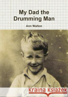 My Dad the Drumming Man Ann Walton 9780244308773 Lulu.com - książka
