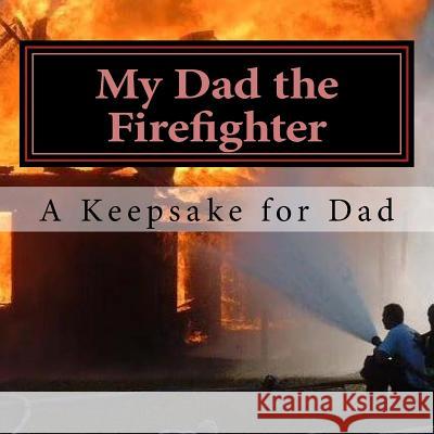My Dad the Firefighter: (A keepsake for Dad) Allen, Jamie 9781517356576 Createspace - książka