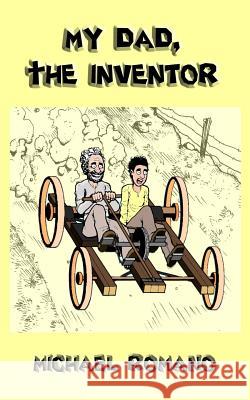 My Dad, the Inventor Michael Romano 9781727704792 Createspace Independent Publishing Platform - książka