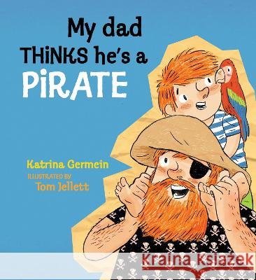 My Dad Thinks He\'s a Pirate Katrina Germein Tom Jellett 9781536225020 Candlewick Press (MA) - książka
