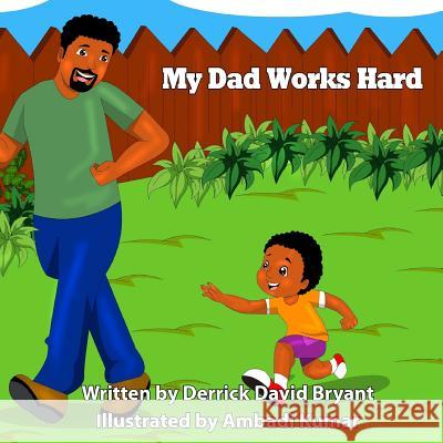 My Dad Works Hard Derrick David Bryant Ambadi Kumar 9781984114938 Createspace Independent Publishing Platform - książka