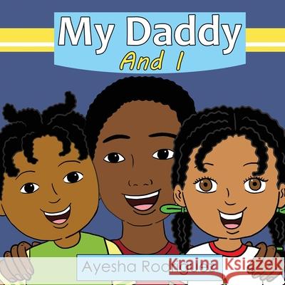 My Daddy and I Ayesha Rodriguez 9781737544814 Jaye Squared Youth Empowerment Services - książka