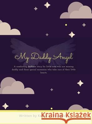 My Daddy Angel: A Comforting Bedtime Story for Little Ones Who Are Missing Daddy and Those Special Mommies Who Take Care of Their Little Hearts. Kelita L Reynolds 9781489723345 Liferich - książka