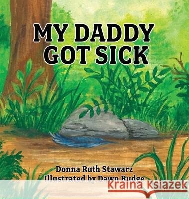 My Daddy Got Sick Donna Ruth Stawarz Dawn Rudge 9781662805738 Xulon Press - książka