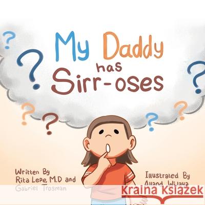 My Daddy Has Sirr-Oses? Rita Lepe M D, Gabriel Trosman, Alland Wijaya 9781663215741 iUniverse - książka