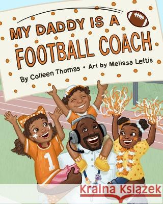 My Daddy is a Football Coach Colleen Thomas, Melissa Lettis, Heather Hollar 9798361143542 Independently Published - książka