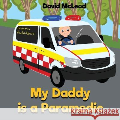 My Daddy is a Paramedic David McLeod   9780645457728 Northern Care - książka