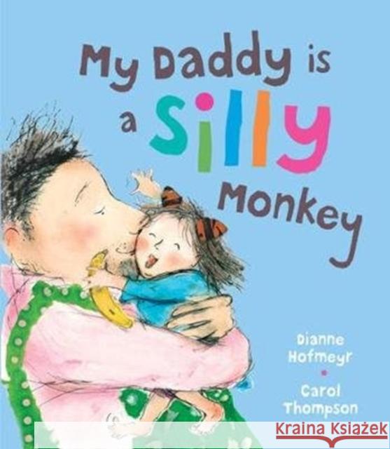 My Daddy is a Silly Monkey Dianne Hofmeyr Carol Thompson  9781910959923 Otter-Barry Books Ltd - książka