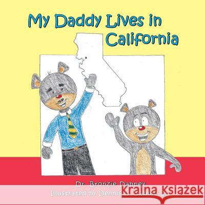 My Daddy Lives in California Dr Bronzie Dabney Dennis L. Dabne 9781497508385 Createspace - książka
