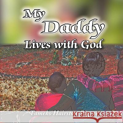 My Daddy Lives with God Tameko Hairston-Piggee 9781438913766 Authorhouse - książka