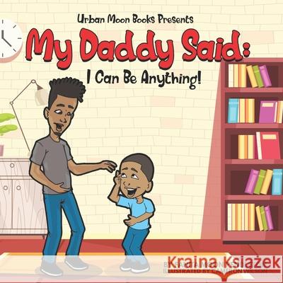 My Daddy Said: I Can Be Anything Fanita Moon Pendleton 9781648264405 Urban Moon Books - książka