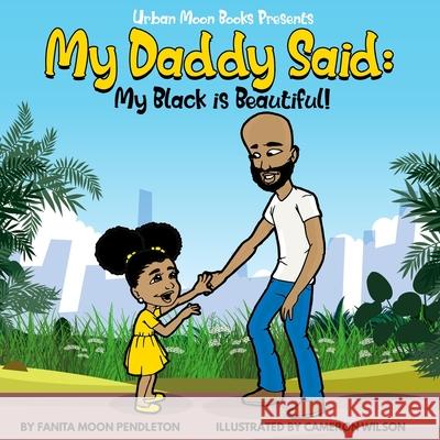 My Daddy Said: My Black is Beautiful Fanita Moon Pendleton 9781647641245 Urban Moon Books - książka