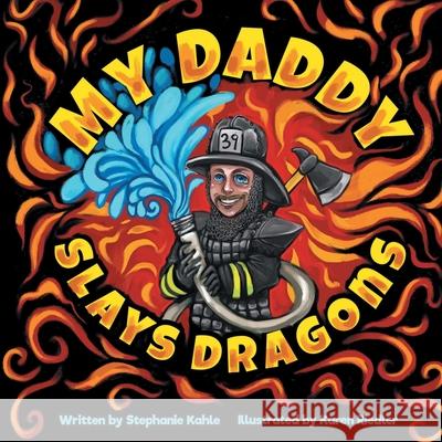 My Daddy Slays Dragons Stephanie Kahle 9781646542208 Fulton Books - książka