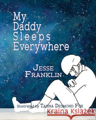 My Daddy Sleeps Everywhere Jesse Franklin Tahna Desmond Fox 9781938505256 Lionheart Group Publishing - książka