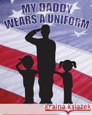 My Daddy Wears a Uniform Lynne R. O'Quinn Jeffrey W. Duckworth 9781514687864 Createspace - książka