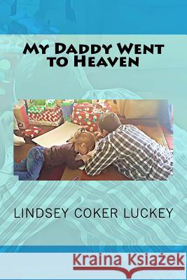 My Daddy Went to Heaven Lindsey Coker Luckey 9781724800183 Createspace Independent Publishing Platform - książka