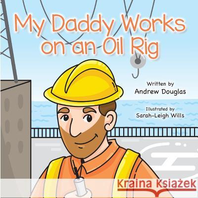 My Daddy Works on an Oil Rig Andrew Douglas 9781527223295 Collingwood Publishing - książka