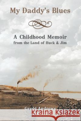 My Daddy's Blues: A Childhood Memoir from the Land of Huck & Jim Gregg Andrews 9781708971342 Independently Published - książka