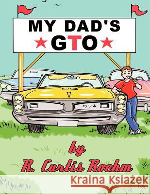 My Dad's GTO R. Curtis Roehm 9781463443795 Authorhouse - książka