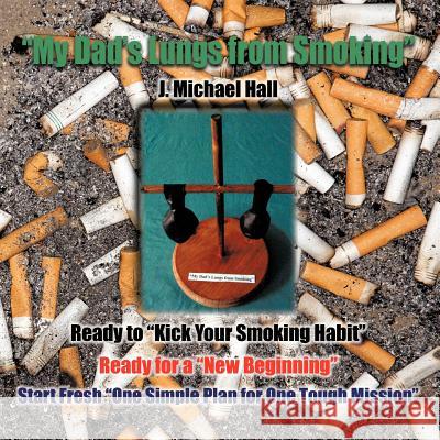 My Dad's Lungs from Smoking J. Michael Hall 9781456765507 Authorhouse - książka