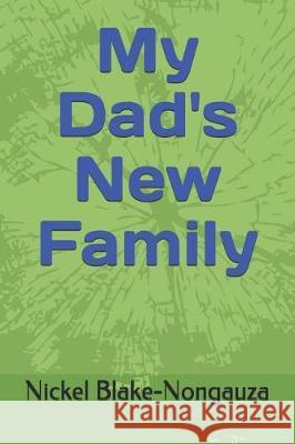 My Dad's New Family Nickel Blake-Nongauza 9781092287579 Independently Published - książka