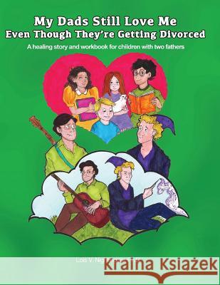 My Dads Still Love Me Even Though They're Getting Divorced: A healing story and workbook for children with two fathers Lois Nightingale, PH D 9781889755021 Nightingale Rose Publications - książka