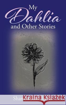 My Dahlia and Other Stories Shamsuddin Jaafar   9781482827521 Partridge Singapore - książka