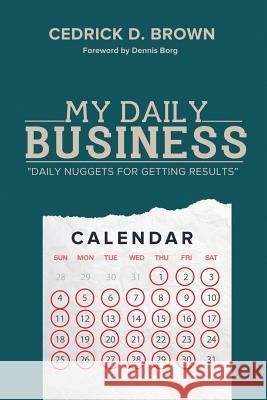 My Daily Business: Daily Nuggets for Getting Results Brown, Cedrick D. 9781493100507 Xlibris Corporation - książka