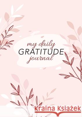 My Daily Gratitude Journal: (Pink Flora) A 52-Week Guide to Becoming Grateful Blank Classic 9781774760284 Blank Classic - książka