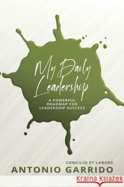 My Daily Leadership: A Powerful Roadmap for Leadership Success Antonio Garrido 9781637581803 Post Hill Press - książka