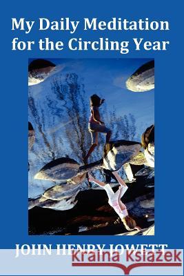 My Daily Meditation for the Circling Year - with Index of Bible Verses John Henry Jowett 9781781391181 Benediction Classics - książka