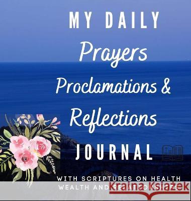 My Daily Prayers Proclamation and Reflections Journal: With Scriptures on Health Wealth and Relationships Dr Florence Ramorobi   9781955679503 Rhodes Publishers - książka