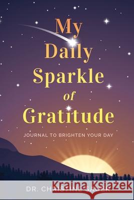 My Daily Sparkle of Gratitude: A Journal to Brighten Your Day Christine Sauer 9781777378837 Dr. Christine Sauer - książka