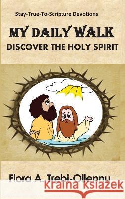 My Daily Walk: Discover the Holy Spirit Flora A Trebi-Ollennu 9781894718202 Amerley Treb Books - książka