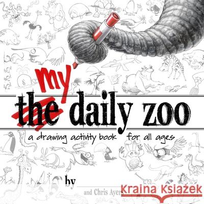 My Daily Zoo: A Drawing Activity Book for All Ages Chris Ayers 9781624650666 Design Studio Press - książka