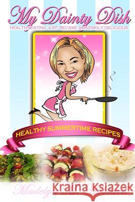 My Dainty Dish: Healthy Summertime Recipes Madelyn Hubbard 9781500249137 Createspace - książka