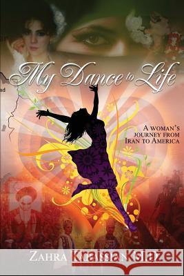 My Dance to Life: A woman's journey from Iran to America Zahra Tabassia 9781073776306 Independently Published - książka