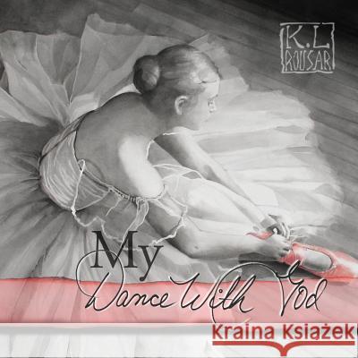 My Dance With God Kathleen L. Rousar 9780980045468 Velatura Press, LLC - książka