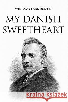 My Danish Sweetheart William Clark Russell 9781530914562 Createspace Independent Publishing Platform - książka