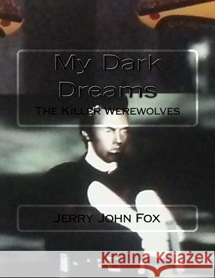My Dark Dreams: The Killer Werewolves Jerry John Fox 9781985339644 Createspace Independent Publishing Platform - książka