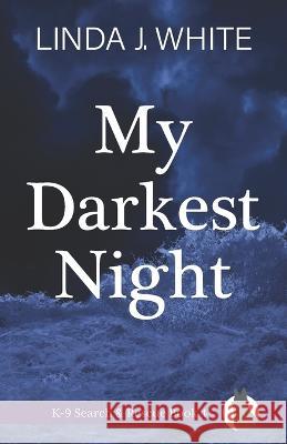 My Darkest Night: K-9 Search and Rescue Book 4 Linda J White 9781737235620 Windy Bay Books - książka