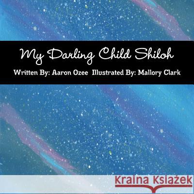 My Darling Child Shiloh Mr. Aaron Ozee 9781365332524 Lulu.com - książka